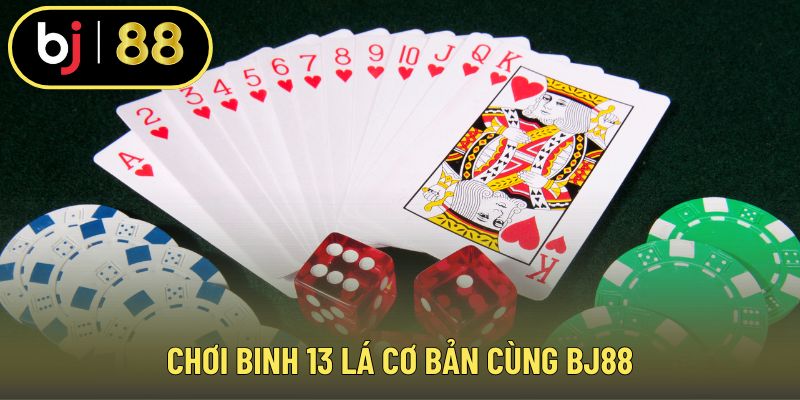 Chơi binh 13 lá cơ bản cùng j88
