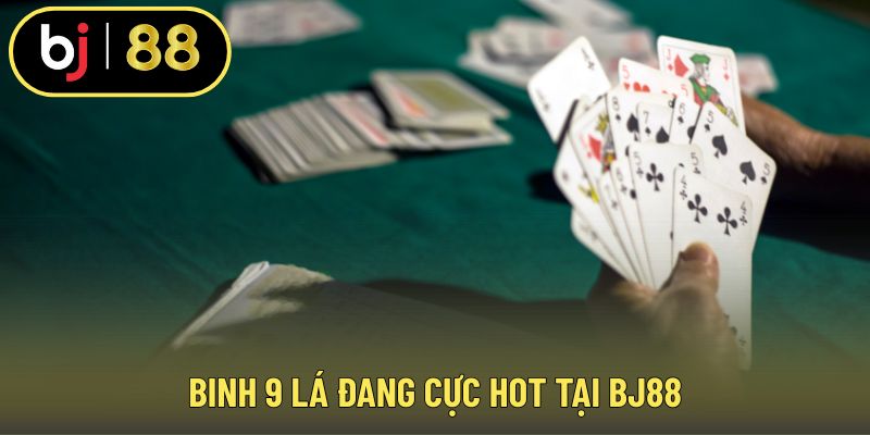Binh 9 lá đang cực hot tại j88