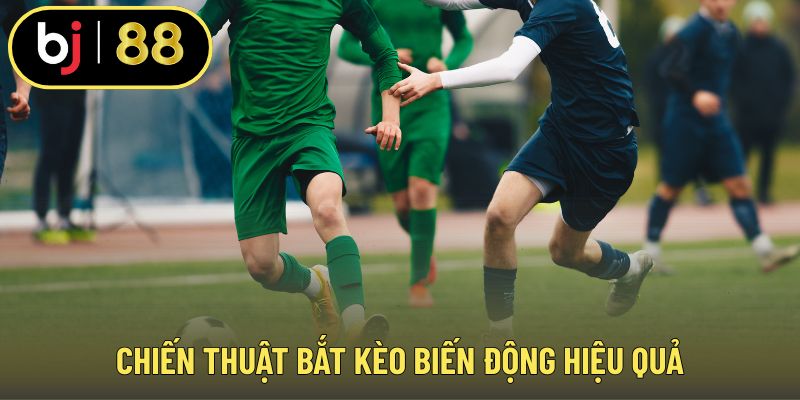 Chiến thuật bắt kèo biến động hiệu quả