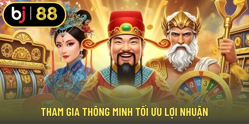 Tham gia thông minh tối ưu lợi nhuận